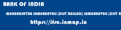 BANK OF INDIA  MAHARASHTRA JAMABHAVALI (DIST RAIGAD) JAMABHAVALI (DIST RAIGAD)   ifsc code